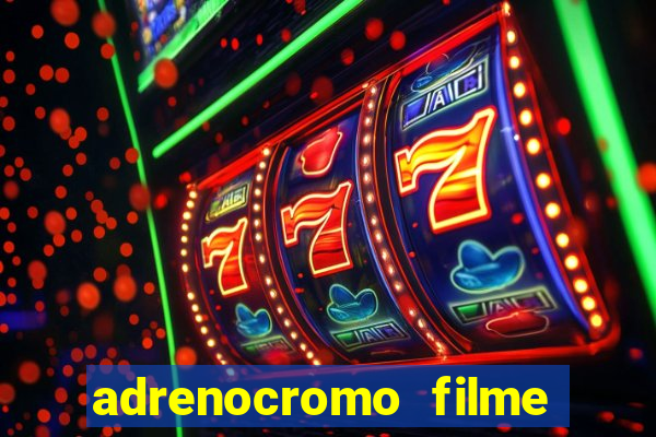 adrenocromo filme onde assistir